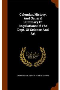 Calendar, History, And General Summary Of Regulations Of The Dept. Of Science And Art