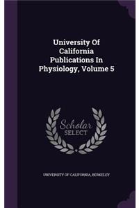 University of California Publications in Physiology, Volume 5