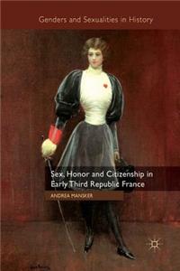 Sex, Honor and Citizenship in Early Third Republic France