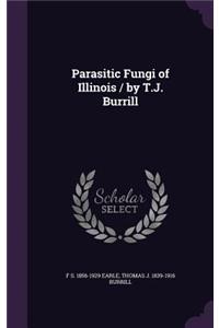 Parasitic Fungi of Illinois / by T.J. Burrill