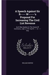 Speech Against Sir R----- W------'s Proposal For Increasing The Civil List Revenue