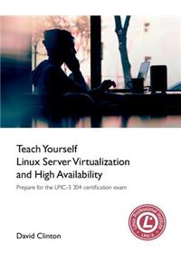 Teach Yourself Linux Virtualization and High Availability