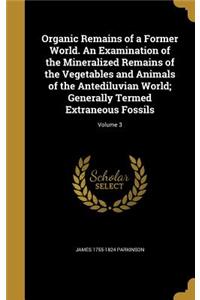 Organic Remains of a Former World. An Examination of the Mineralized Remains of the Vegetables and Animals of the Antediluvian World; Generally Termed Extraneous Fossils; Volume 3