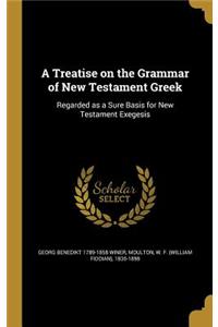 A Treatise on the Grammar of New Testament Greek