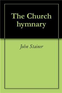 THE CHURCH HYMNARY: AUTHORIZED FOR USE I
