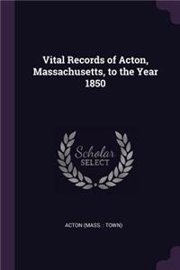 Vital Records of Acton, Massachusetts, to the Year 1850