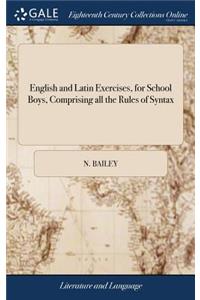 English and Latin Exercises, for School Boys, Comprising All the Rules of Syntax