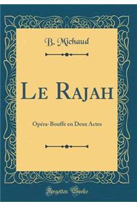 Le Rajah: Opï¿½ra-Bouffe En Deux Actes (Classic Reprint)