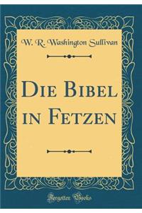 Die Bibel in Fetzen (Classic Reprint)