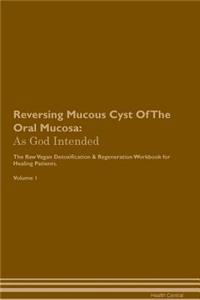 Reversing Mucous Cyst Of The Oral Mucosa
