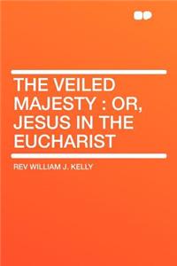 The Veiled Majesty