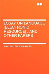 Essay on Language [electronic Resource]: And Other Papers