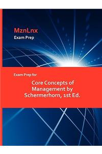 Exam Prep for Core Concepts of Management by Schermerhorn, 1st Ed.