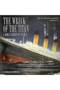 The Wreck of the Titan & Morgan Robertson the Man