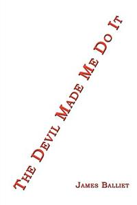 The Devil Made Me Do It