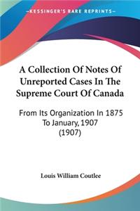 Collection Of Notes Of Unreported Cases In The Supreme Court Of Canada