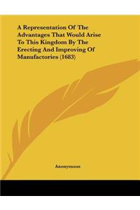 A Representation Of The Advantages That Would Arise To This Kingdom By The Erecting And Improving Of Manufactories (1683)