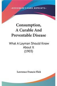 Consumption, a Curable and Preventable Disease