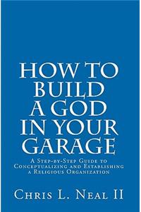 How to Build a God in Your Garage