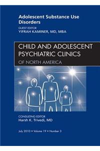 Adolescent Substance Use Disorders, an Issue of Child and Adolescent Psychiatric Clinics of North America