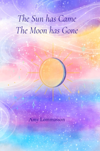 Sun Has Came The Moon Has Gone
