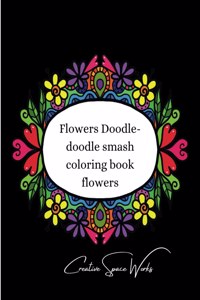Flowers Doodle-doodle smash coloring book flowers.