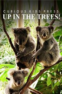 Up In The Trees! - Curious Kids Press