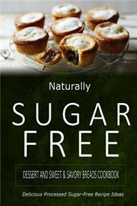 Naturally Sugar-Free - Dessert and Sweet & Savory Breads Cookbook