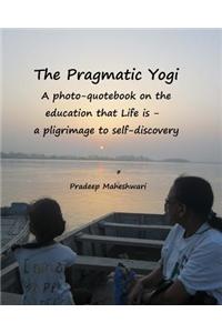 The Pragmatic Yogi: A Photo-Quote Book on the Education That Life Is