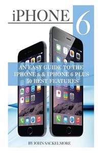 iPhone 6: An Easy Guide to the iPhone 6 & iPhone 6 Plus 50 Best Features