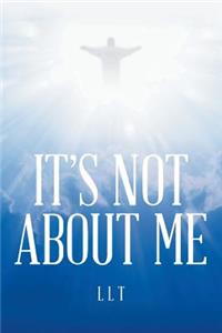 It's Not About Me