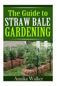 The Guide to Straw Bale Gardening