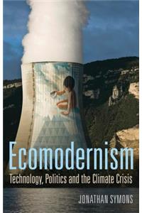 Ecomodernism: Technology, Politics and the Climate Crisis