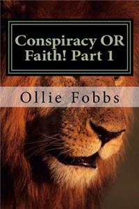 Conspiracy OR Faith! Part 1