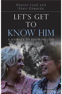 Let's Get to Know Him