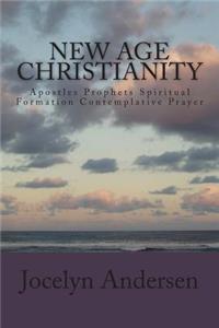 New Age Christianity: Apostles Prophets Spiritual Formation Contemplative Prayer