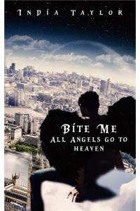 Bite Me All Angels Go to Heaven: Bite Me