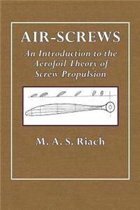 Air-Screws: An Introduction to the Aerofoil Theory of Screw Propulsion
