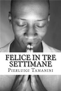Felice in tre settimane