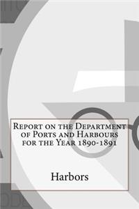 Report on the Department of Ports and Harbours for the Year 1890-1891