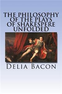 Philosophy of the Plays of Shakespere Unfolded