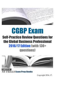 CGBP Exam Self-Practice Review Questions for the Global Business Professional 2016/17 Edition (with 130+ questions)