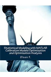 Statistical Modeling with MATLAB Calibration Models Optimization and Optimization Analysis