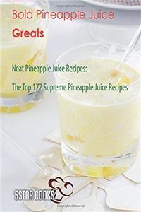 Bold Pineapple Juice Greats: Neat Pineapple Juice Recipes, the Top 177 Supreme Pineapple Juice Recipes