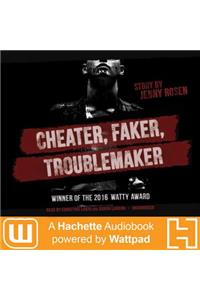 Cheater, Faker, Troublemaker Lib/E
