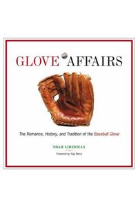 Glove Affairs: The Romance, History, and Tradition of the Baseball Glove