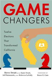 Game Changers: Twelve Elections That Transformed California