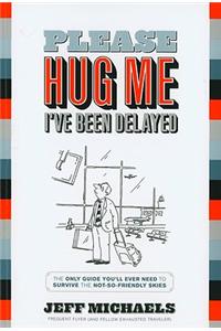 Please Hug Me, I've Been Delayed
