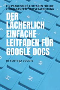 Der lächerlich einfache Leitfaden für Google Docs