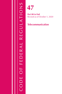 Code of Federal Regulations, Title 47 Telecommunications 80-End, Revised as of October 1, 2020